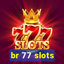 br 77 slots